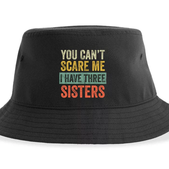 You Can't Scare Me I Have Three Sisters Funny Brothers Gift Sustainable Bucket Hat