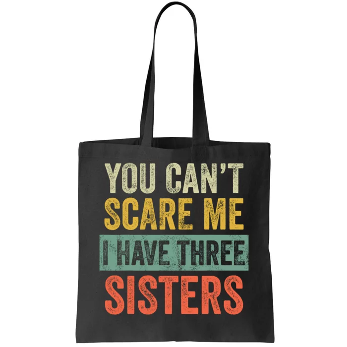 You Can't Scare Me I Have Three Sisters Funny Brothers Gift Tote Bag