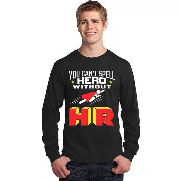 You Cant Spell Hero Without Hr Gift Human Resources Gift Tall Long Sleeve T-Shirt