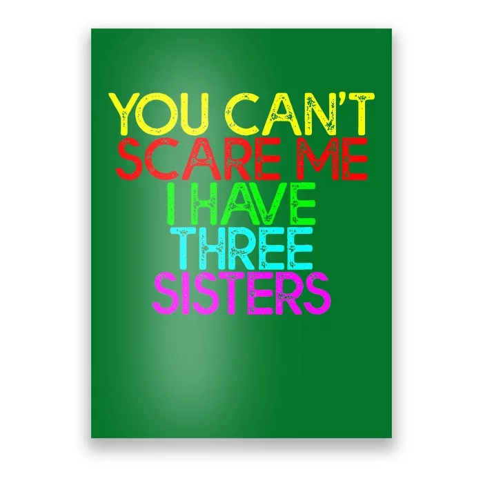 You Cant Scare Me I Have Three Sisters Poster