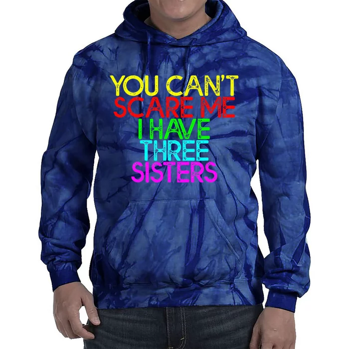 You Cant Scare Me I Have Three Sisters Tie Dye Hoodie