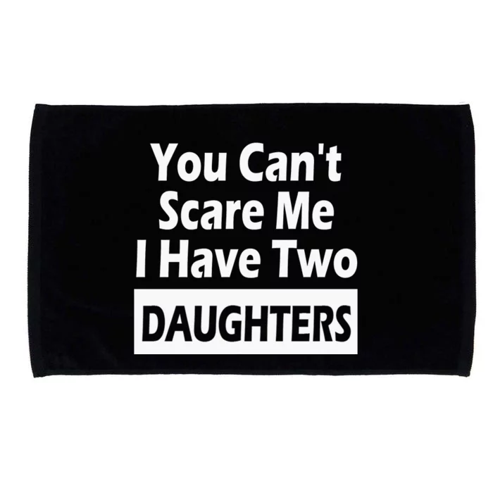 You CanT Scare Me I Have Two Daughters Microfiber Hand Towel