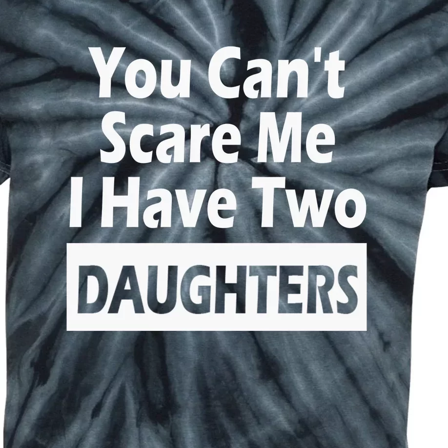 You CanT Scare Me I Have Two Daughters Kids Tie-Dye T-Shirt