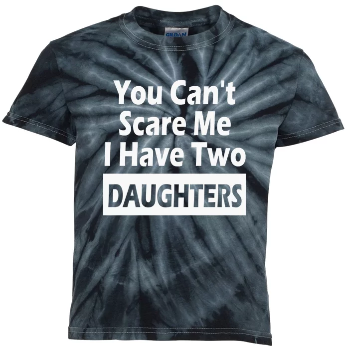 You CanT Scare Me I Have Two Daughters Kids Tie-Dye T-Shirt