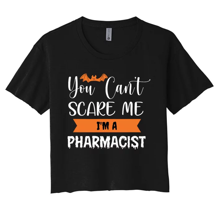 You Cant Scare Me Im A Pharmacist Funny Halloween Women's Crop Top Tee