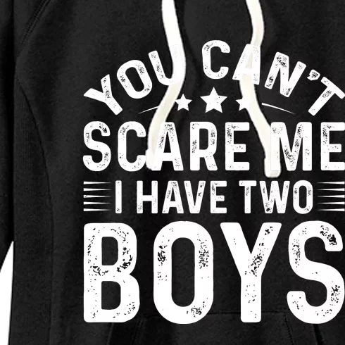 You Can't Scare Me, I Have Two Boy Women's Fleece Hoodie