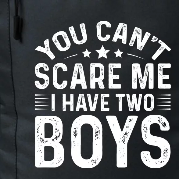 You Can't Scare Me, I Have Two Boy Daily Commute Backpack