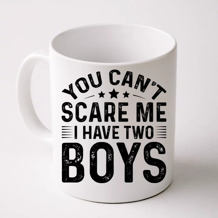 You Can't Scare Me, I Have Two Boy Front & Back Coffee Mug