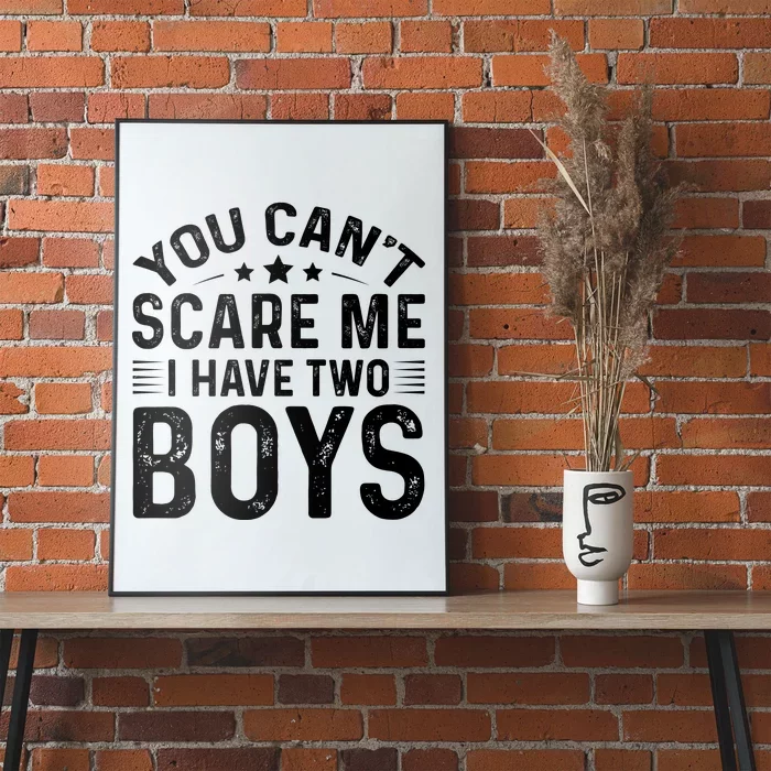 You Can't Scare Me, I Have Two Boy Poster