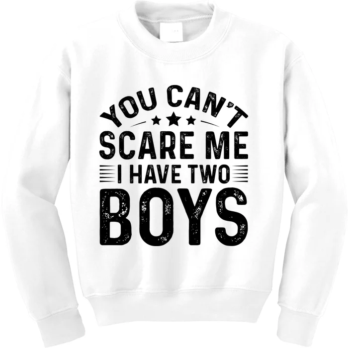 You Can't Scare Me, I Have Two Boy Kids Sweatshirt