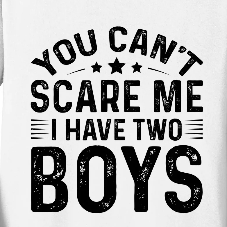 You Can't Scare Me, I Have Two Boy Kids Long Sleeve Shirt