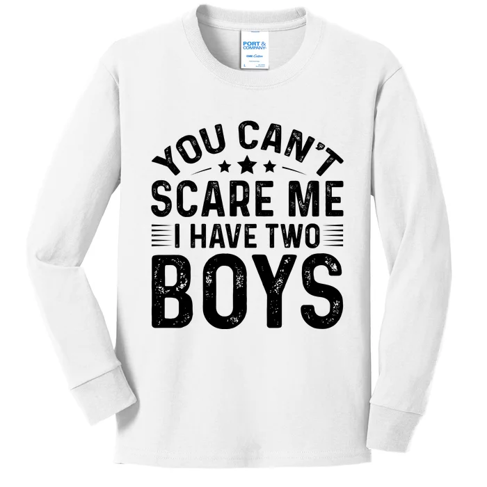 You Can't Scare Me, I Have Two Boy Kids Long Sleeve Shirt