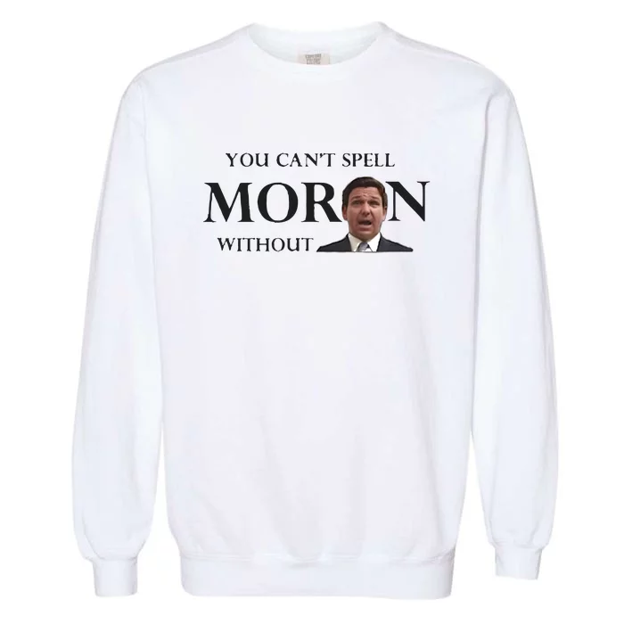 You Can’t Spell Moron Without Ron Garment-Dyed Sweatshirt