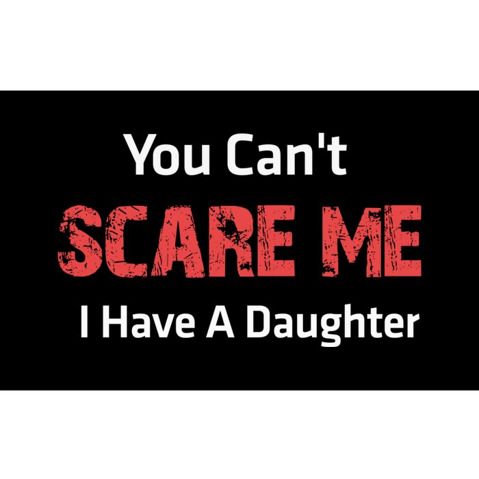 You CanT Scare Me I Have A Daughter Bumper Sticker