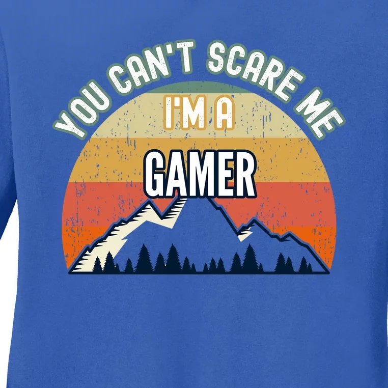 You CanT Scare Me IM A Gamer Funny Gift Ladies Long Sleeve Shirt