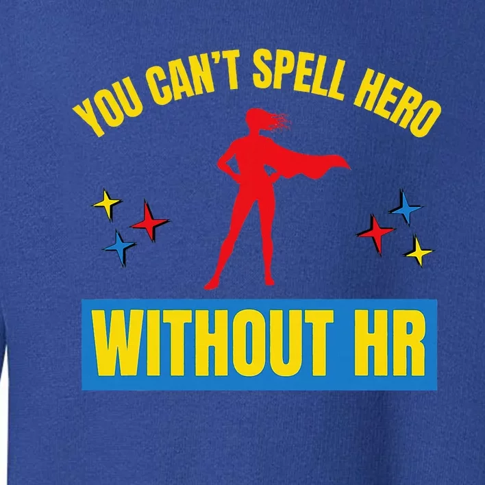 You CanT Spell Hero Without Hr Toddler Sweatshirt