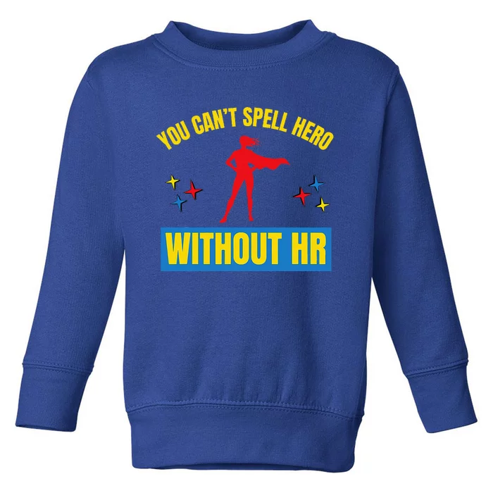 You CanT Spell Hero Without Hr Toddler Sweatshirt