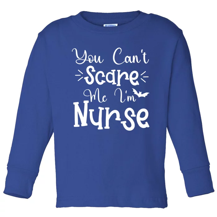 You Cant Scare Me Im Nurse Halloween Meaningful Gift Toddler Long Sleeve Shirt