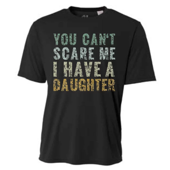 You Cant Scare Me I Have A Daughter Dad Gift Father Day Cooling Performance Crew T-Shirt