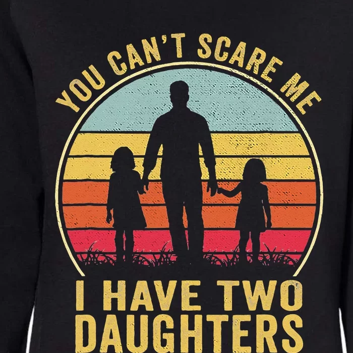 You Cant Scare Me I Have Two Daughters For Fathers Day Gift Womens California Wash Sweatshirt