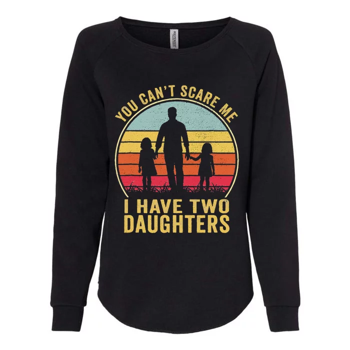 You Cant Scare Me I Have Two Daughters For Fathers Day Gift Womens California Wash Sweatshirt