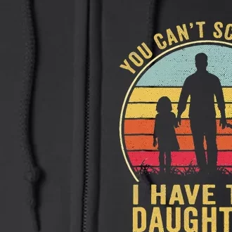 You Cant Scare Me I Have Two Daughters For Fathers Day Gift Full Zip Hoodie