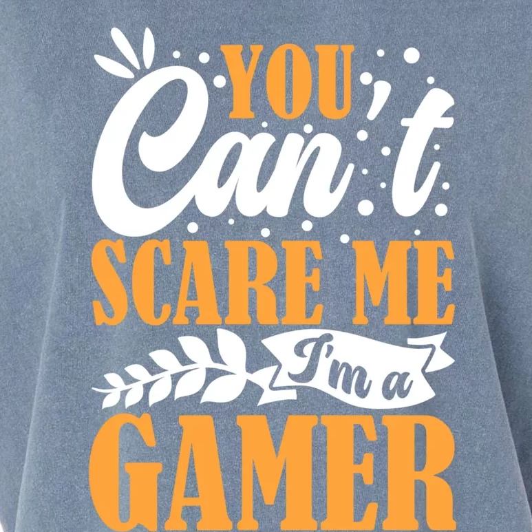 You CanT Scare Me IM A Gamer Gaming Funny Video Game Lover Gift Garment-Dyed Women's Muscle Tee