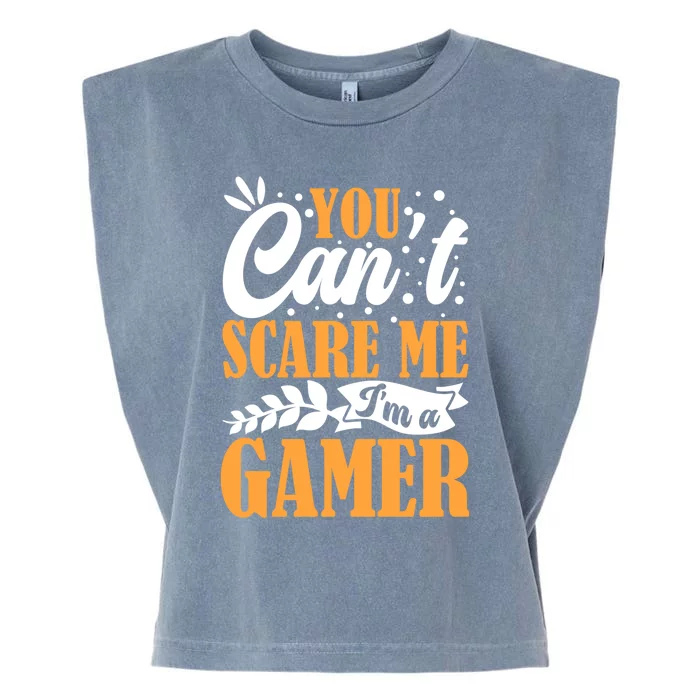 You CanT Scare Me IM A Gamer Gaming Funny Video Game Lover Gift Garment-Dyed Women's Muscle Tee