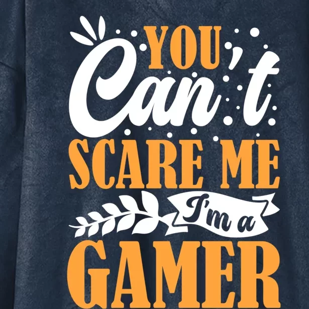 You CanT Scare Me IM A Gamer Gaming Funny Video Game Lover Gift Hooded Wearable Blanket