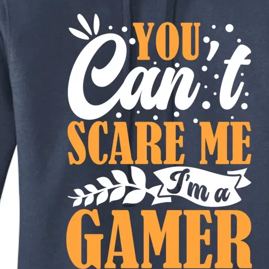 You CanT Scare Me IM A Gamer Gaming Funny Video Game Lover Gift Women's Pullover Hoodie