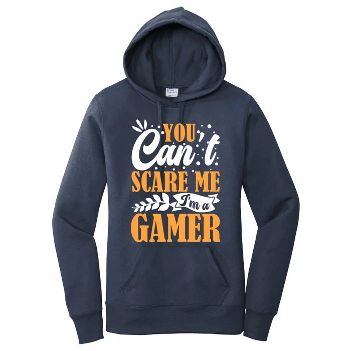 You CanT Scare Me IM A Gamer Gaming Funny Video Game Lover Gift Women's Pullover Hoodie