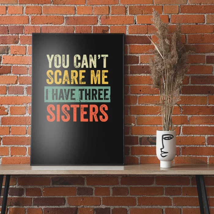 You Can_t Scare Me I Have Three Sisters Funny Brother Gift Poster