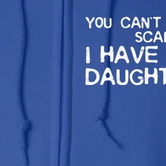 You Cant Scare Me I Have Two Daughters Full Zip Hoodie