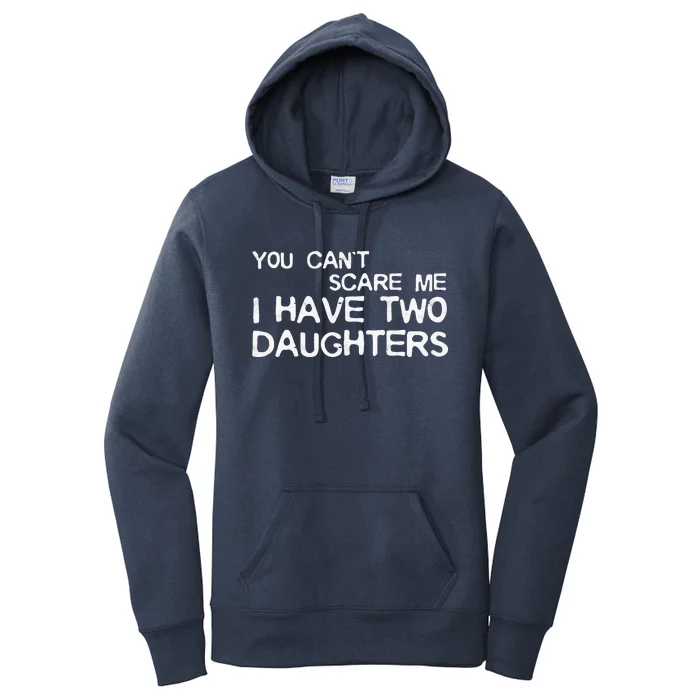 You Cant Scare Me I Have Two Daughters Women's Pullover Hoodie