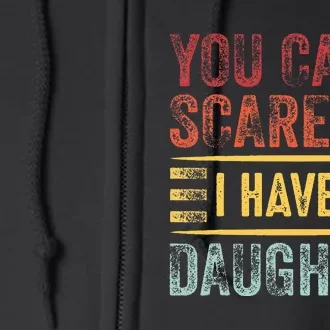 You CanT Scare Me I Have A Daughter Full Zip Hoodie