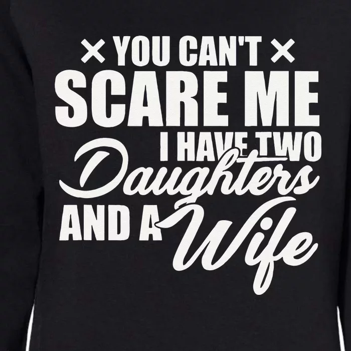 You Cant Scare Me I Have Two Daughters And A Wife Funny Dad Womens California Wash Sweatshirt