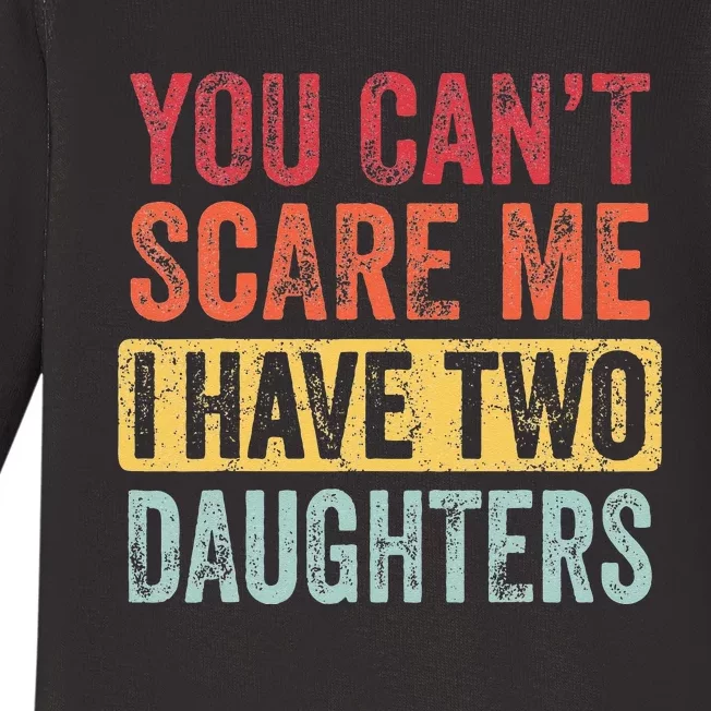 You Cant Scare Me I Have Two Daughters Retro Funny Dad Gift Baby Long Sleeve Bodysuit