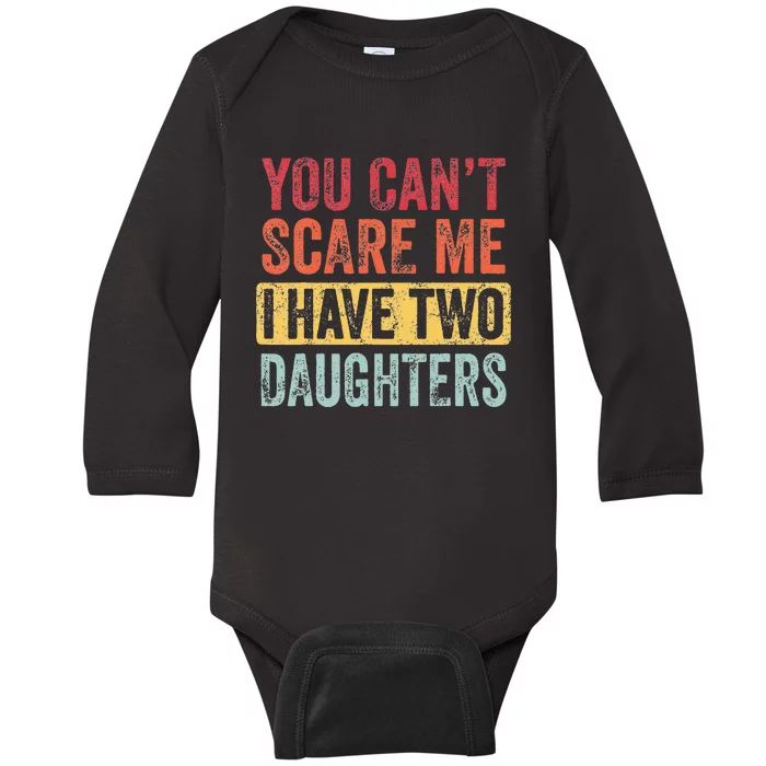 You Cant Scare Me I Have Two Daughters Retro Funny Dad Gift Baby Long Sleeve Bodysuit