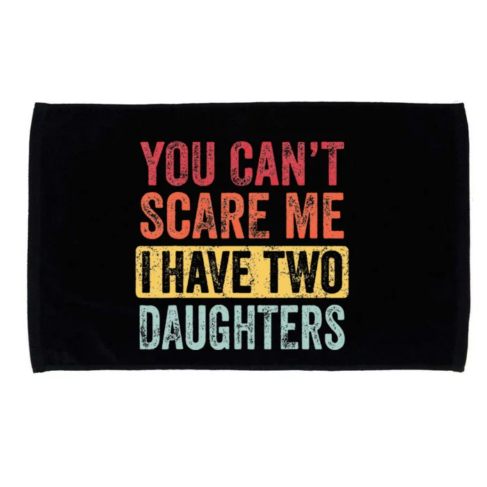 You Cant Scare Me I Have Two Daughters Retro Funny Dad Gift Microfiber Hand Towel