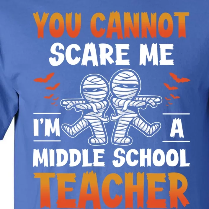 You Cannot Scare Me IM A Middle School Teacher Halloween Meaningful Gift Tall T-Shirt