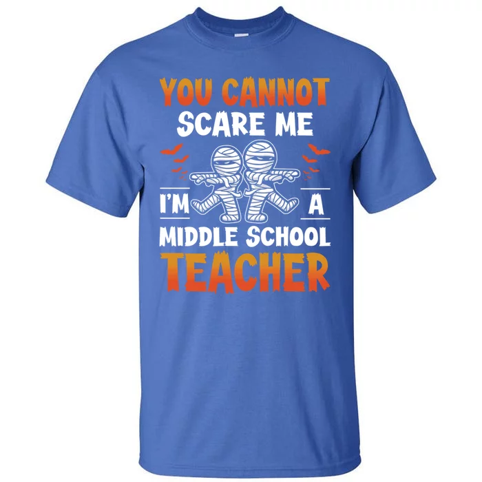 You Cannot Scare Me IM A Middle School Teacher Halloween Meaningful Gift Tall T-Shirt