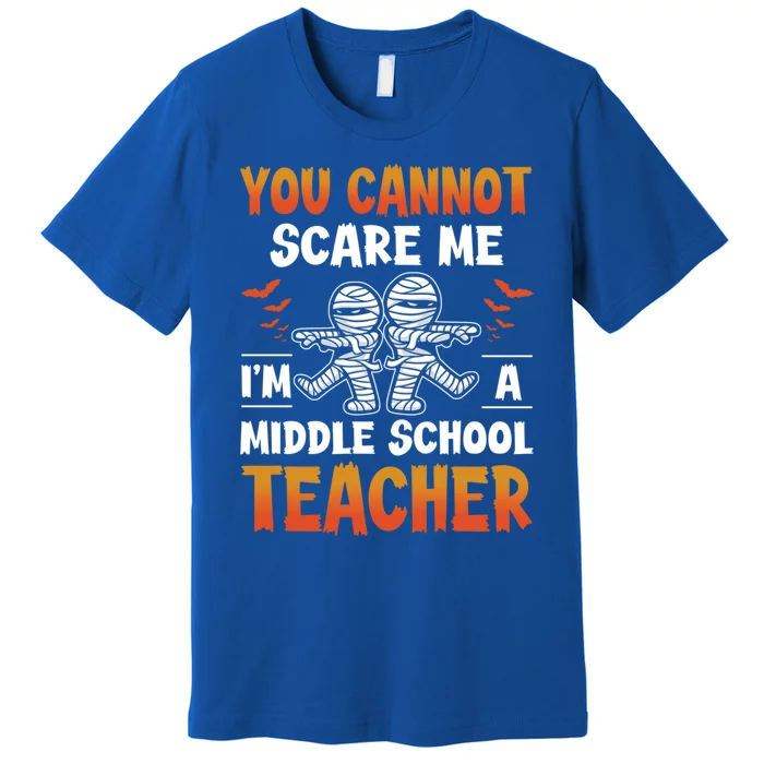 You Cannot Scare Me IM A Middle School Teacher Halloween Meaningful Gift Premium T-Shirt