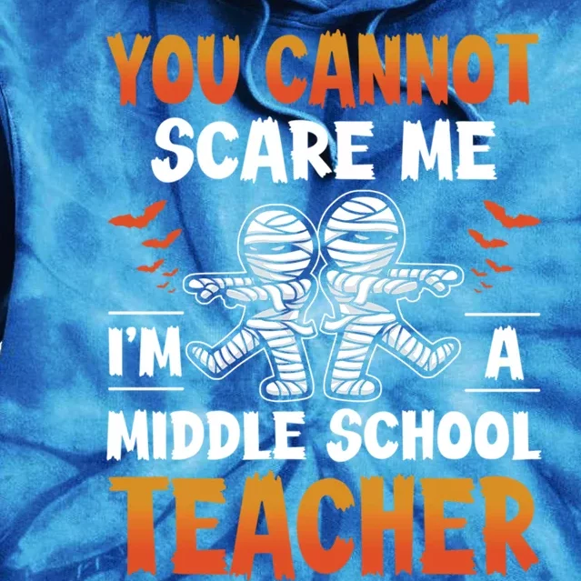 You Cannot Scare Me IM A Middle School Teacher Halloween Meaningful Gift Tie Dye Hoodie