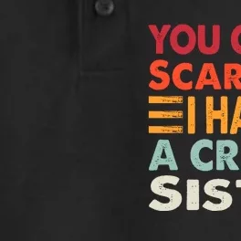 You CanT Scare Me I Have A Crazy Sister Funny Brothers Gift Dry Zone Grid Performance Polo