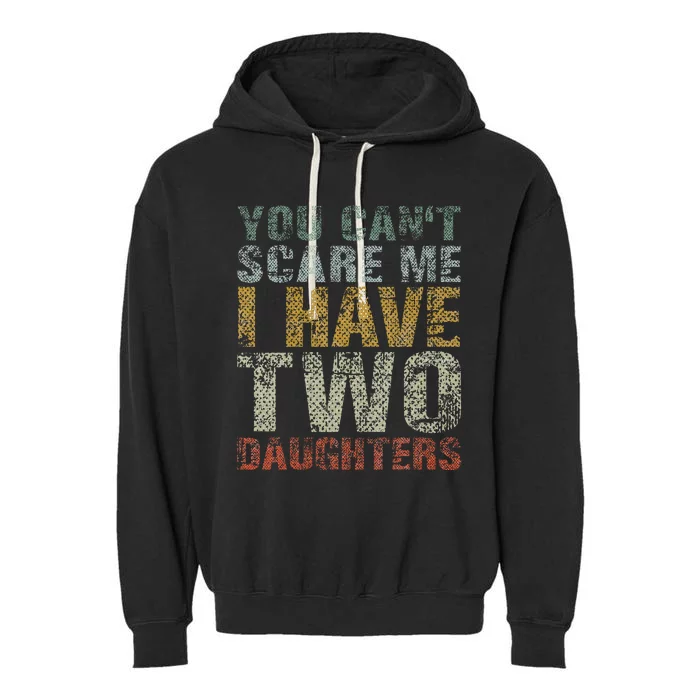 You Can't Scare Me I Have Two Daughters Dad Father Day Garment-Dyed Fleece Hoodie