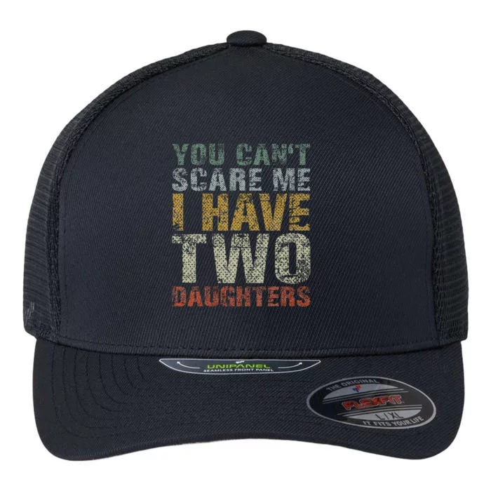 You Can't Scare Me I Have Two Daughters Dad Father Day Flexfit Unipanel Trucker Cap