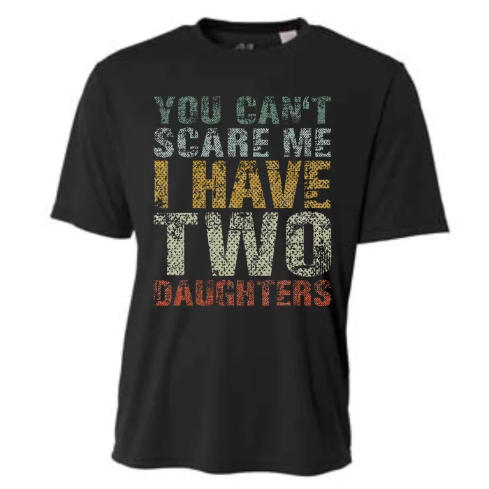 You Can't Scare Me I Have Two Daughters Dad Father Day Cooling Performance Crew T-Shirt