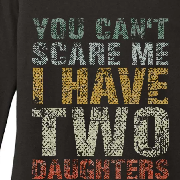 You Can't Scare Me I Have Two Daughters Dad Father Day Womens CVC Long Sleeve Shirt