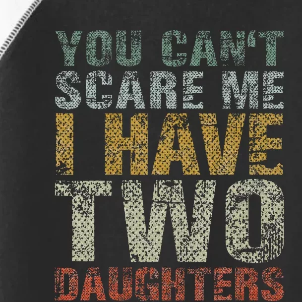 You Can't Scare Me I Have Two Daughters Dad Father Day Toddler Fine Jersey T-Shirt