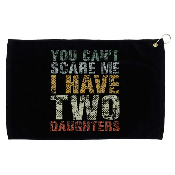 You Can't Scare Me I Have Two Daughters Dad Father Day Grommeted Golf Towel